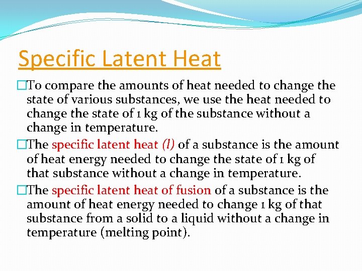 Specific Latent Heat �To compare the amounts of heat needed to change the state