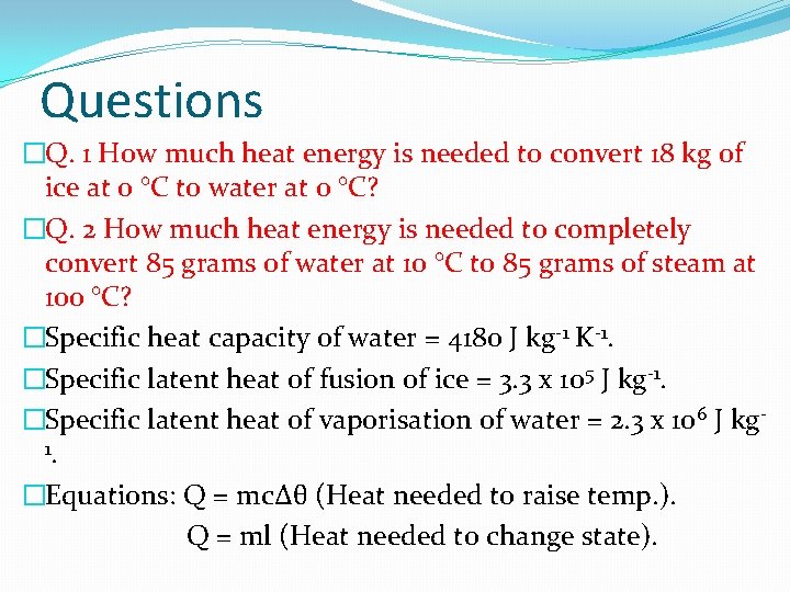 Questions �Q. 1 How much heat energy is needed to convert 18 kg of