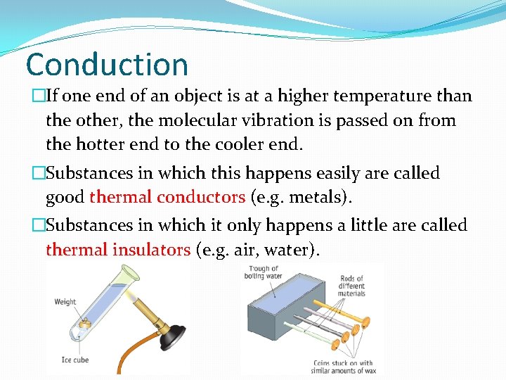 Conduction �If one end of an object is at a higher temperature than the