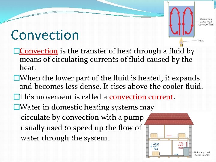 Convection �Convection is the transfer of heat through a fluid by means of circulating