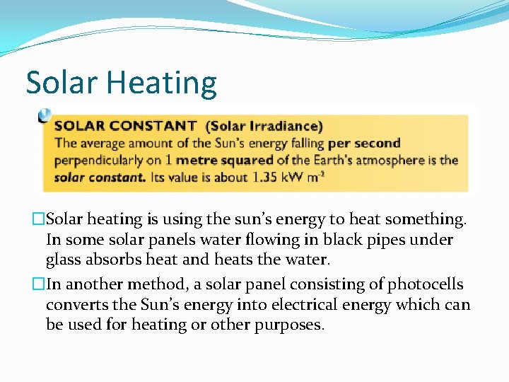 Solar Heating �Solar heating is using the sun’s energy to heat something. In some