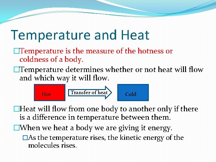 Temperature and Heat �Temperature is the measure of the hotness or coldness of a