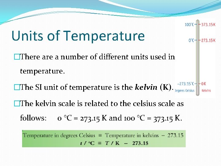 Units of Temperature �There a number of different units used in temperature. �The SI