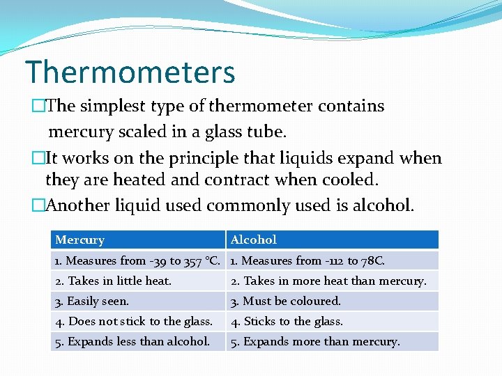 Thermometers �The simplest type of thermometer contains mercury scaled in a glass tube. �It