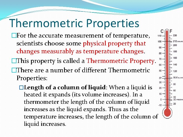 Thermometric Properties �For the accurate measurement of temperature, scientists choose some physical property that