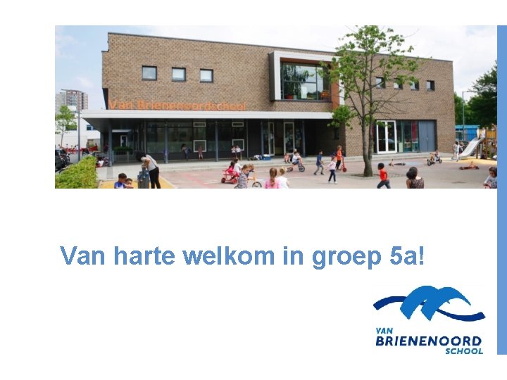 Van harte welkom in groep 5 a! 