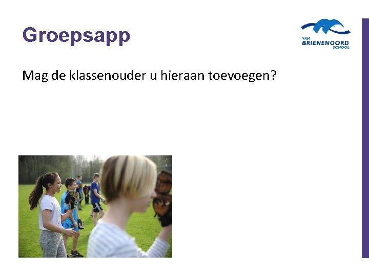 Groepsapp Mag de klassenouder u hieraan toevoegen? 