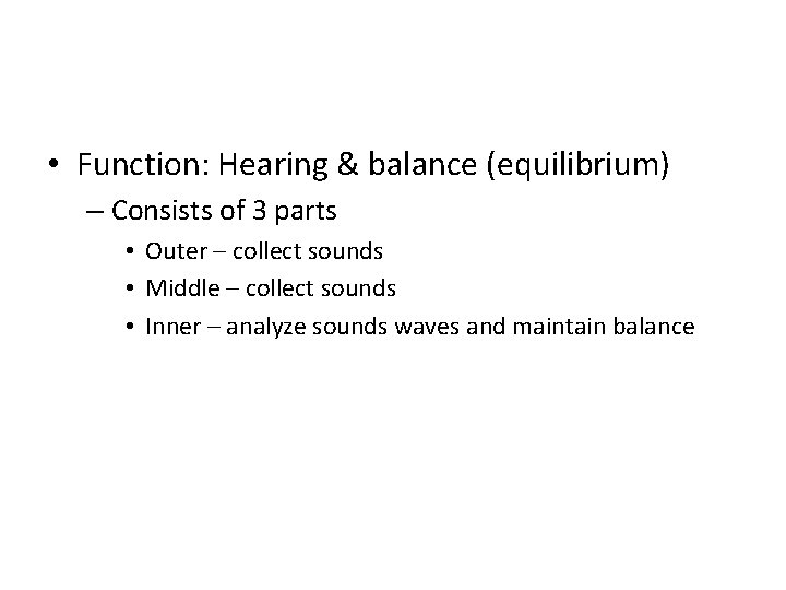  • Function: Hearing & balance (equilibrium) – Consists of 3 parts • Outer