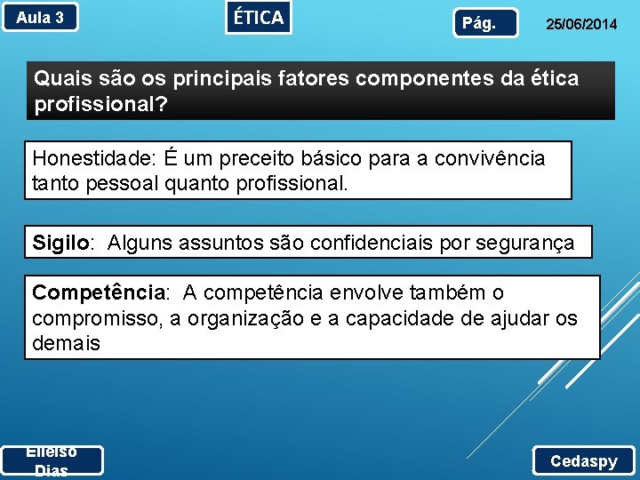 Aula 3 ÉTICA Pág. 25/06/2014 Quais são os principais fatores componentes da ética profissional?