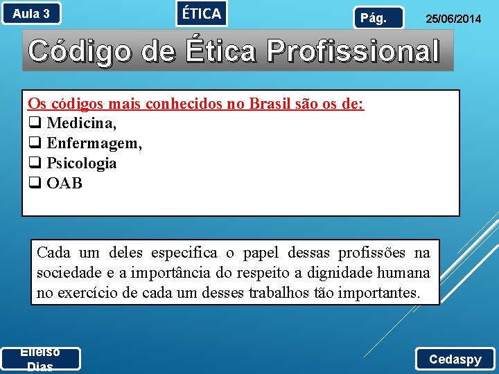 Aula 3 ÉTICA Pág. 25/06/2014 Código de Ética Profissional Os códigos mais conhecidos no