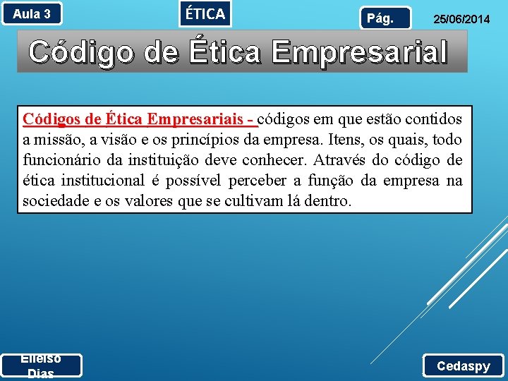 Aula 3 ÉTICA Pág. 25/06/2014 Código de Ética Empresarial Códigos de Ética Empresariais -