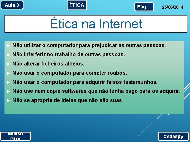 Aula 3 ÉTICA Pág. 25/06/2014 Ética na Internet ► Não utilizar o computador para