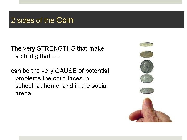 2 sides of the Coin The very STRENGTHS that make a child gifted ….