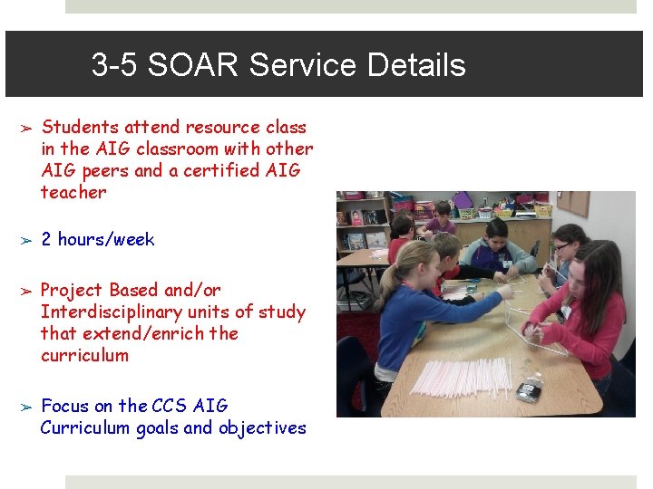 3 -5 SOAR Service Details ➢ ➢ Students attend resource class in the AIG