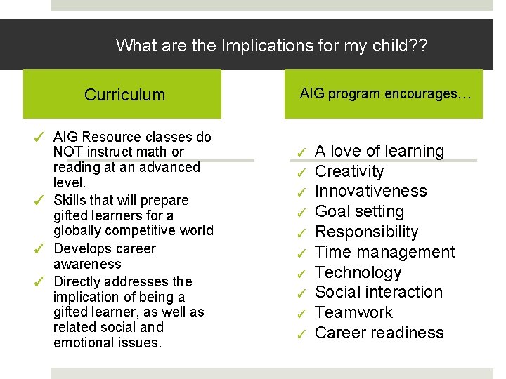 What are the Implications for my child? ? Curriculum ✓ AIG Resource classes do