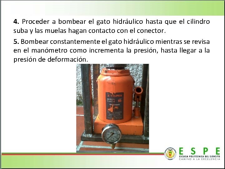 4. Proceder a bombear el gato hidráulico hasta que el cilindro suba y las