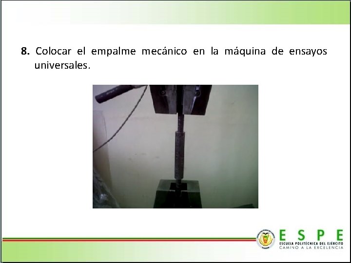 8. Colocar el empalme mecánico en la máquina de ensayos universales. 