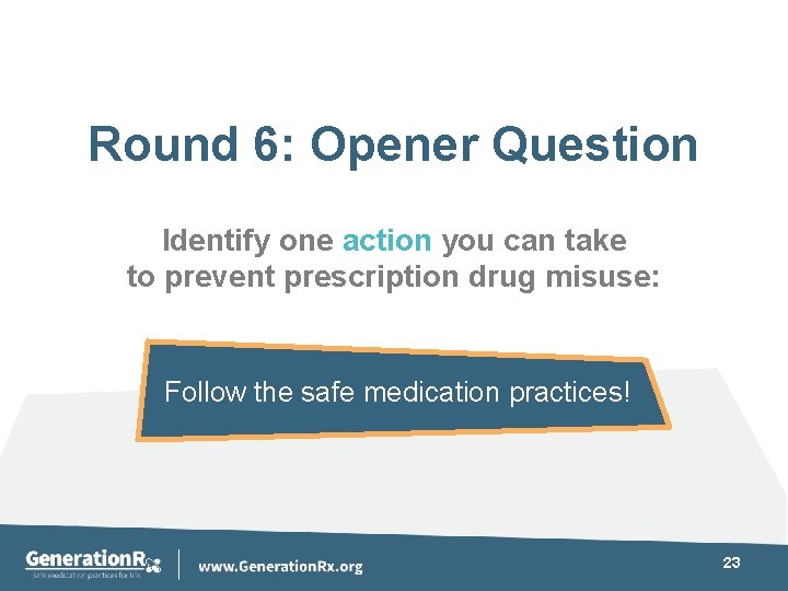 Round 6: Opener Question Identify one action you can take to prevent prescription drug