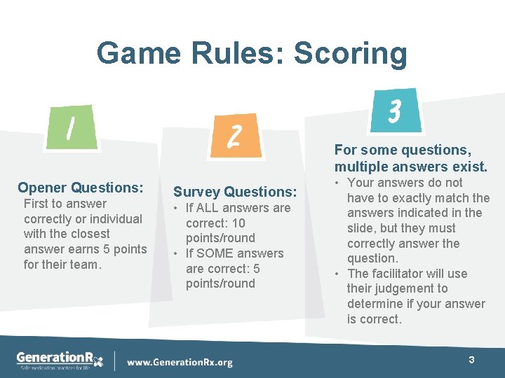 Game Rules: Scoring For some questions, multiple answers exist. Opener Questions: First to answer