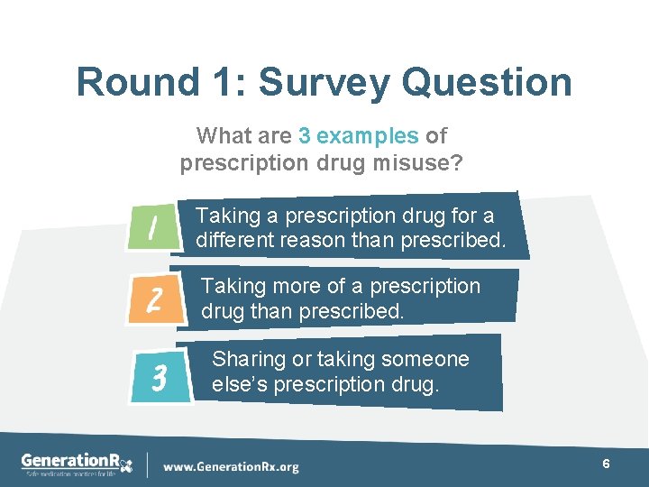 Round 1: Survey Question What are 3 examples of prescription drug misuse? Taking a