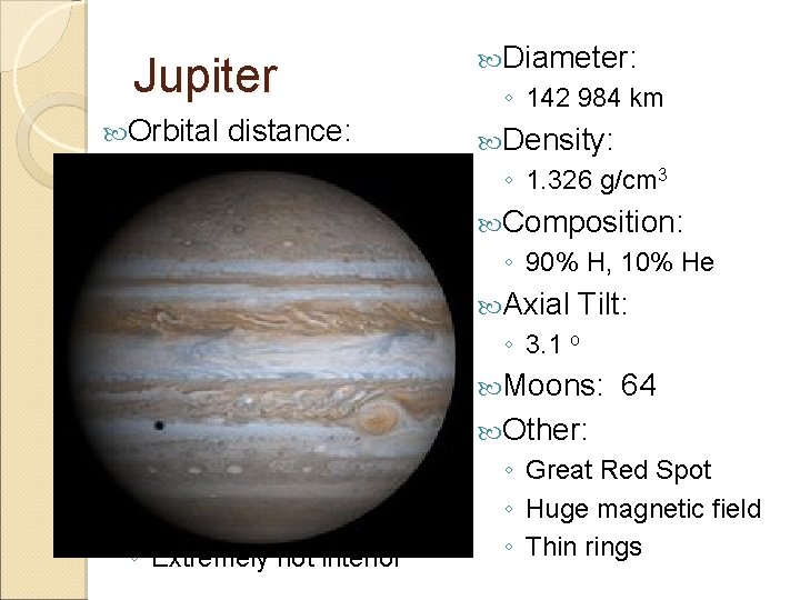Jupiter Orbital distance: ◦ 778 330 000 km (5. 2 AU) ◦ Not Eccentric