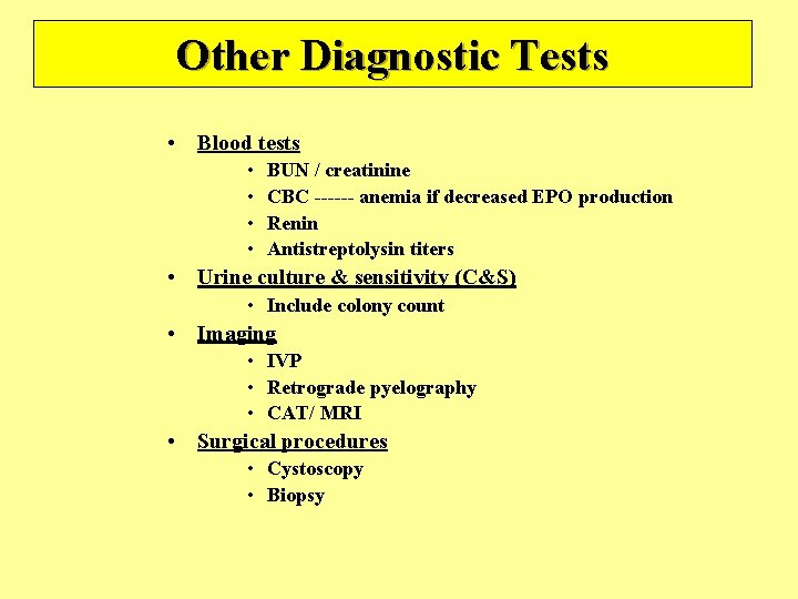 Other Diagnostic Tests • Blood tests • • BUN / creatinine CBC ------ anemia