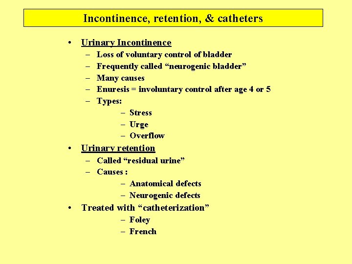 Incontinence, retention, & catheters • Urinary Incontinence – – – Loss of voluntary control