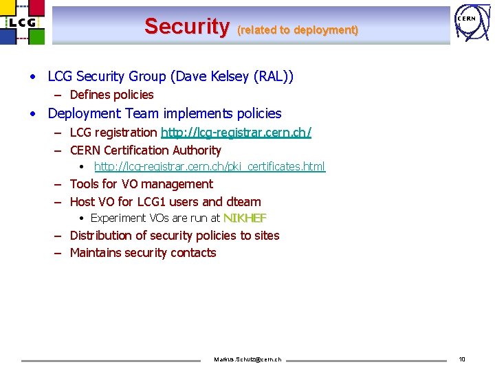 Security (related to deployment) CERN • LCG Security Group (Dave Kelsey (RAL)) – Defines