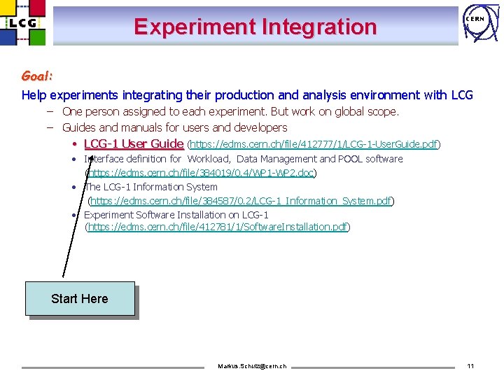 Experiment Integration CERN Goal: Help experiments integrating their production and analysis environment with LCG