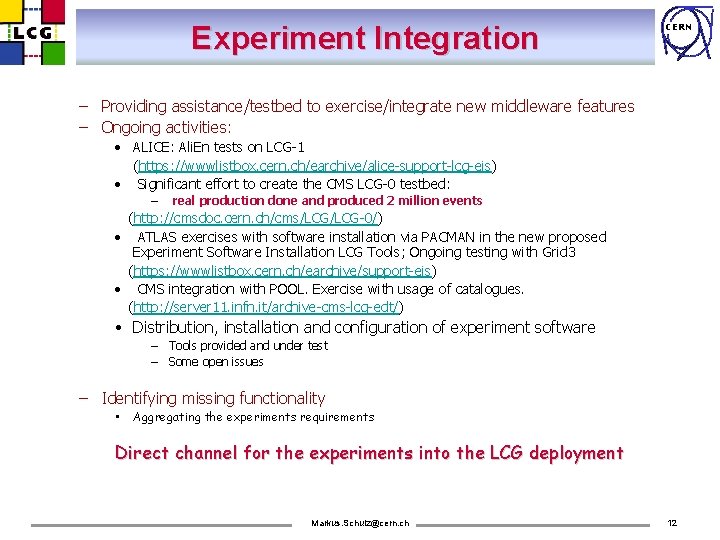 Experiment Integration CERN – Providing assistance/testbed to exercise/integrate new middleware features – Ongoing activities: