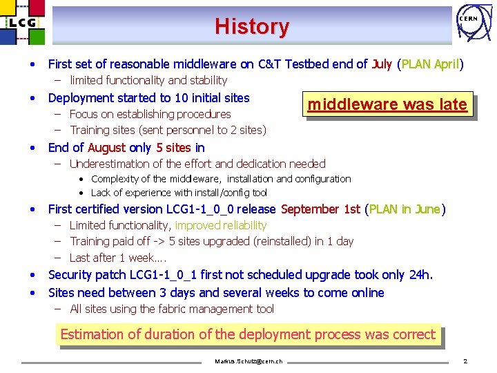 History • CERN First set of reasonable middleware on C&T Testbed end of July