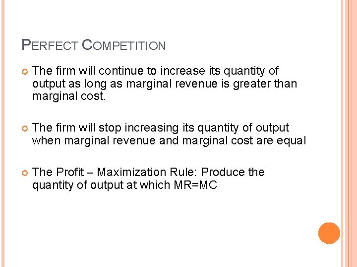 PERFECT COMPETITION The firm will continue to increase its quantity of output as long PERFECT COMPETITION The firm will continue to increase its quantity of output as long