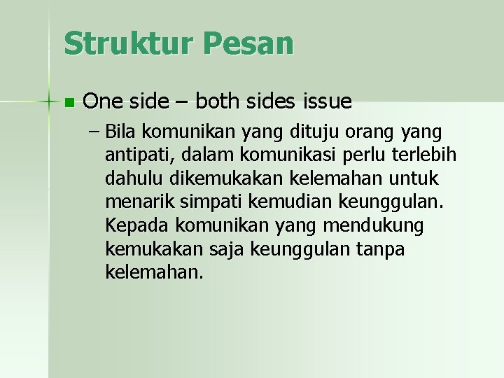 Struktur Pesan n One side – both sides issue – Bila komunikan yang dituju
