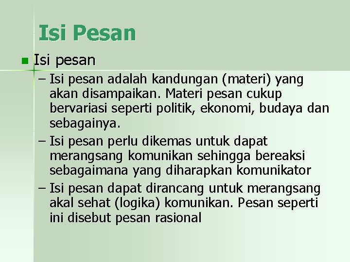 Isi Pesan n Isi pesan – Isi pesan adalah kandungan (materi) yang akan disampaikan.