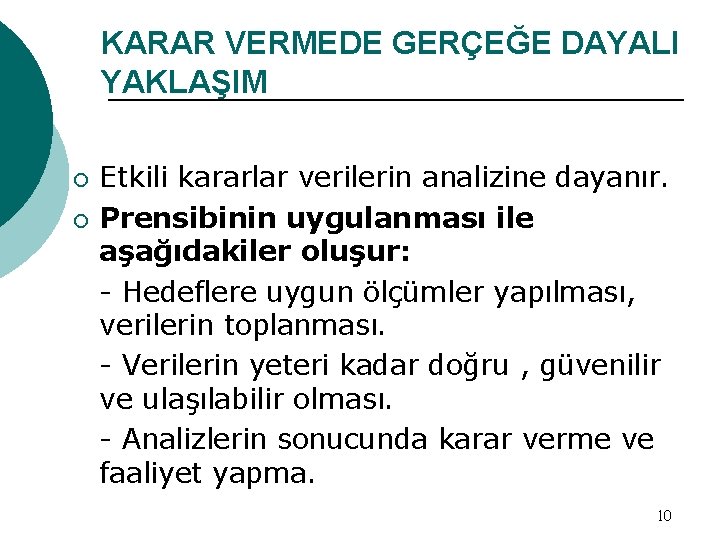 KARAR VERMEDE GERÇEĞE DAYALI YAKLAŞIM ¡ ¡ Etkili kararlar verilerin analizine dayanır. Prensibinin uygulanması