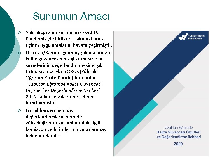 Sunumun Amacı ¡ ¡ ¡ Yükseköğretim kurumları Covid 19 Pandemisiyle birlikte Uzaktan/Karma Eğitim uygulamalarını