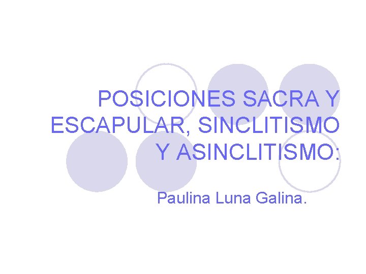 POSICIONES SACRA Y ESCAPULAR, SINCLITISMO Y ASINCLITISMO: Paulina Luna Galina. 