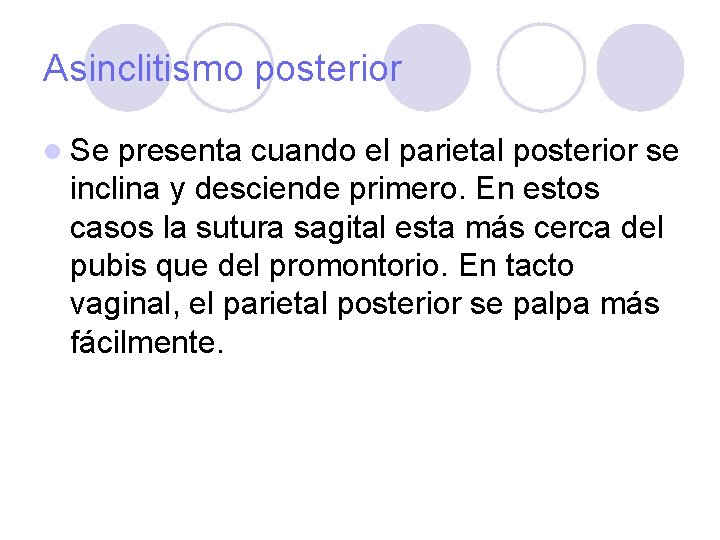 Asinclitismo posterior l Se presenta cuando el parietal posterior se inclina y desciende primero.