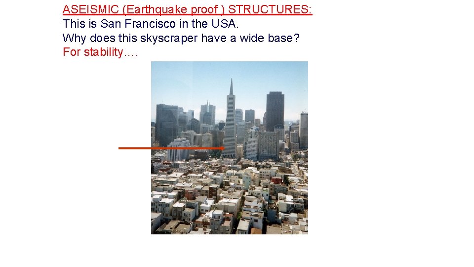 ASEISMIC (Earthquake proof ) STRUCTURES: This is San Francisco in the USA. Why does