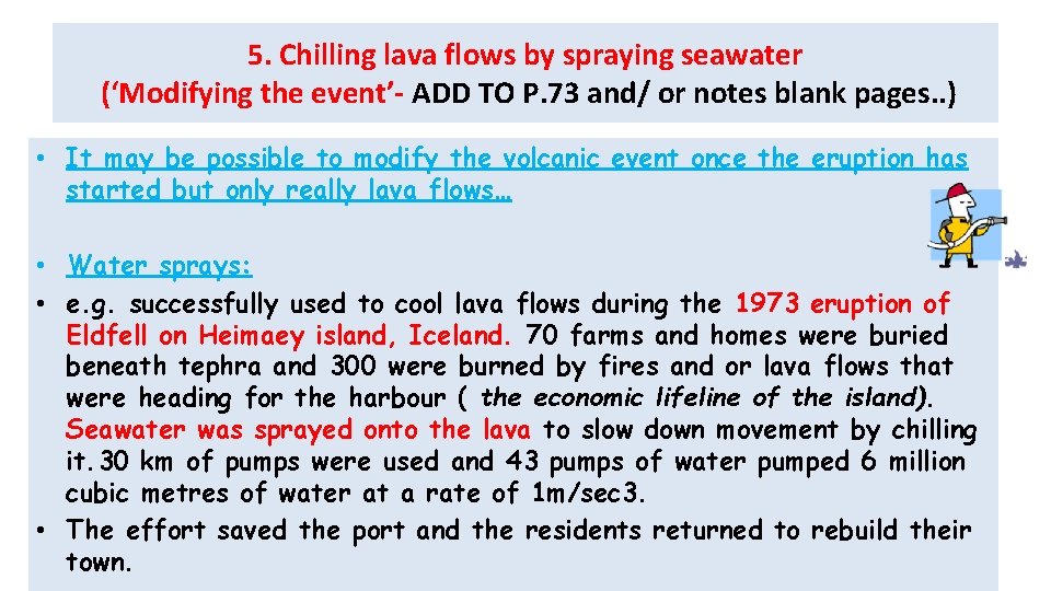 5. Chilling lava flows by spraying seawater (‘Modifying the event’- ADD TO P. 73