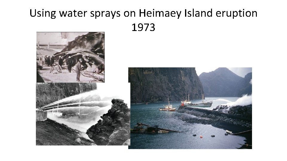 Using water sprays on Heimaey Island eruption 1973 