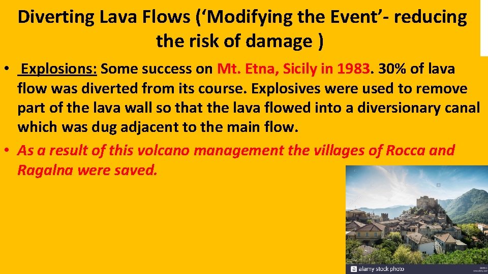 Diverting Lava Flows (‘Modifying the Event’- reducing the risk of damage ) • Explosions: