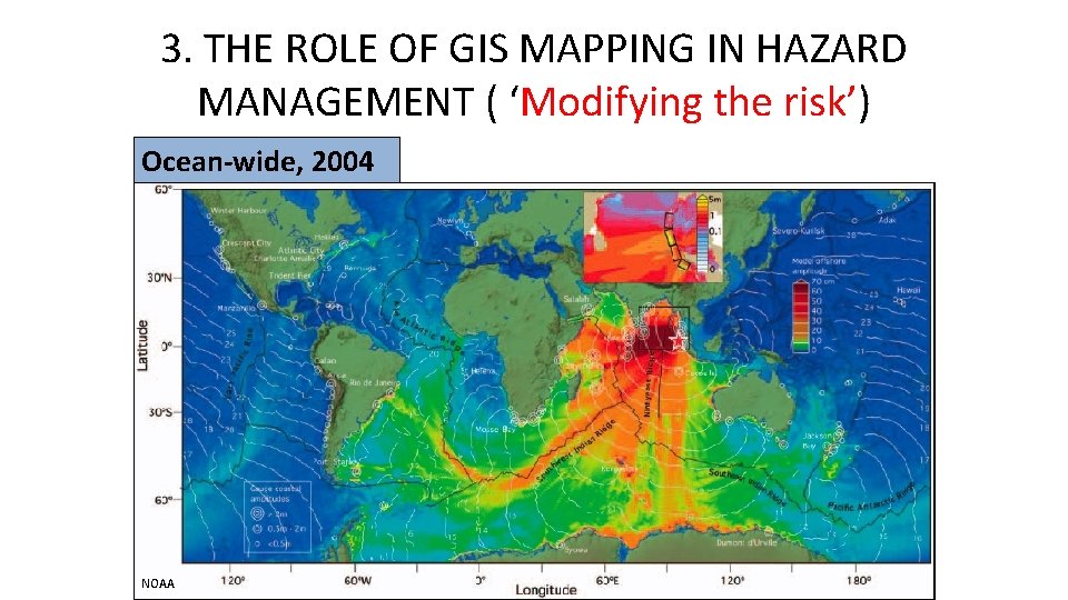3. THE ROLE OF GIS MAPPING IN HAZARD MANAGEMENT ( ‘Modifying the risk’) Ocean-wide,