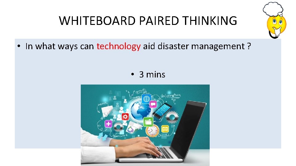 WHITEBOARD PAIRED THINKING • In what ways can technology aid disaster management ? •