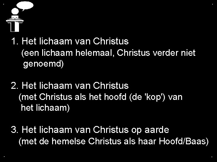 . . 1. Het lichaam van Christus (een lichaam helemaal, Christus verder niet genoemd)