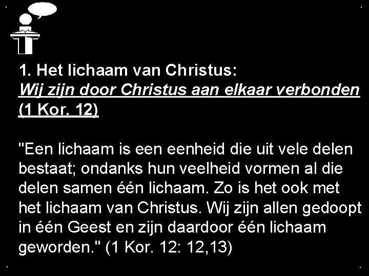 . . 1. Het lichaam van Christus: Wij zijn door Christus aan elkaar verbonden