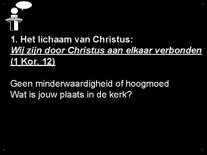 . . 1. Het lichaam van Christus: Wij zijn door Christus aan elkaar verbonden