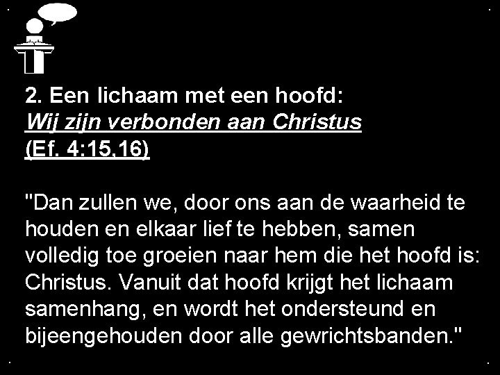 . . 2. Een lichaam met een hoofd: Wij zijn verbonden aan Christus (Ef.