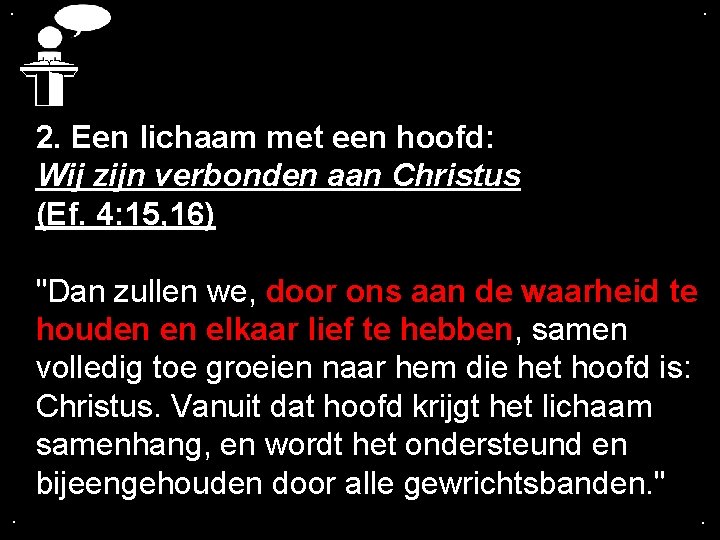. . 2. Een lichaam met een hoofd: Wij zijn verbonden aan Christus (Ef.