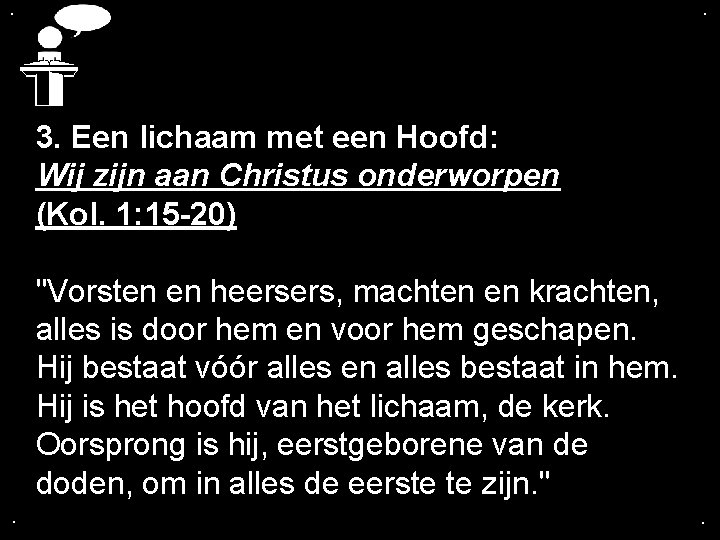 . . 3. Een lichaam met een Hoofd: Wij zijn aan Christus onderworpen (Kol.
